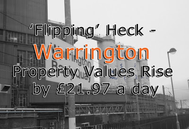 ‘Flipping’ Heck - Warrington Property Values Rise by £21.97 a day